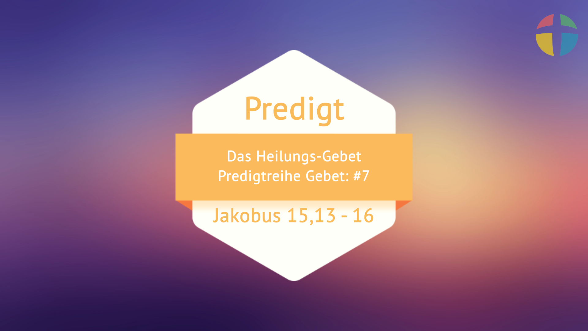 Predigtreihe Gebet: #7  Das Heilungs-Gebet