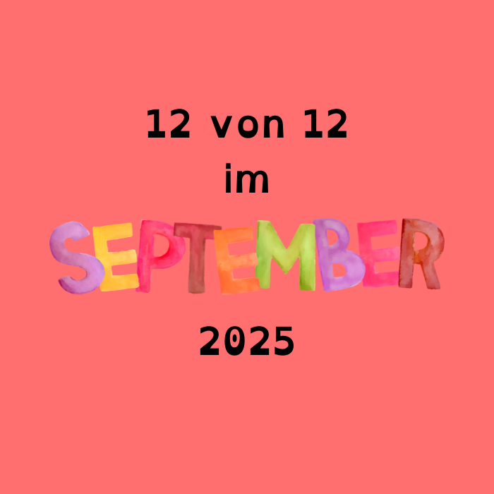 12 von 12 im September 2025