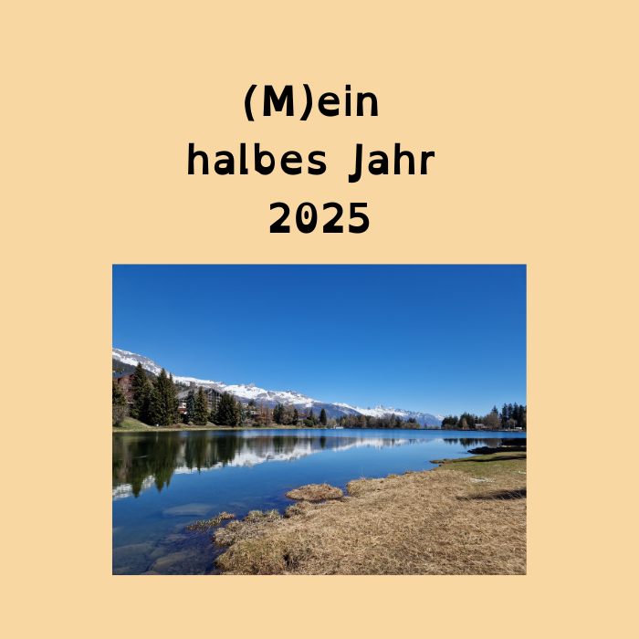 (M)ein halbes Jahr 2025
