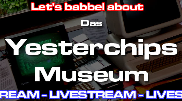 Livestream "Das Yesterchips Museum"