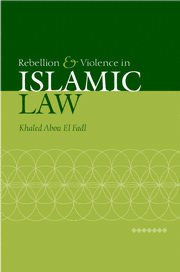 Rebellion and Violence in Islamic Law by Khaled Abou El Fadl