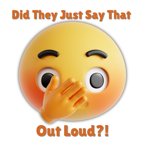 Did They Just Say That Out Loud?
