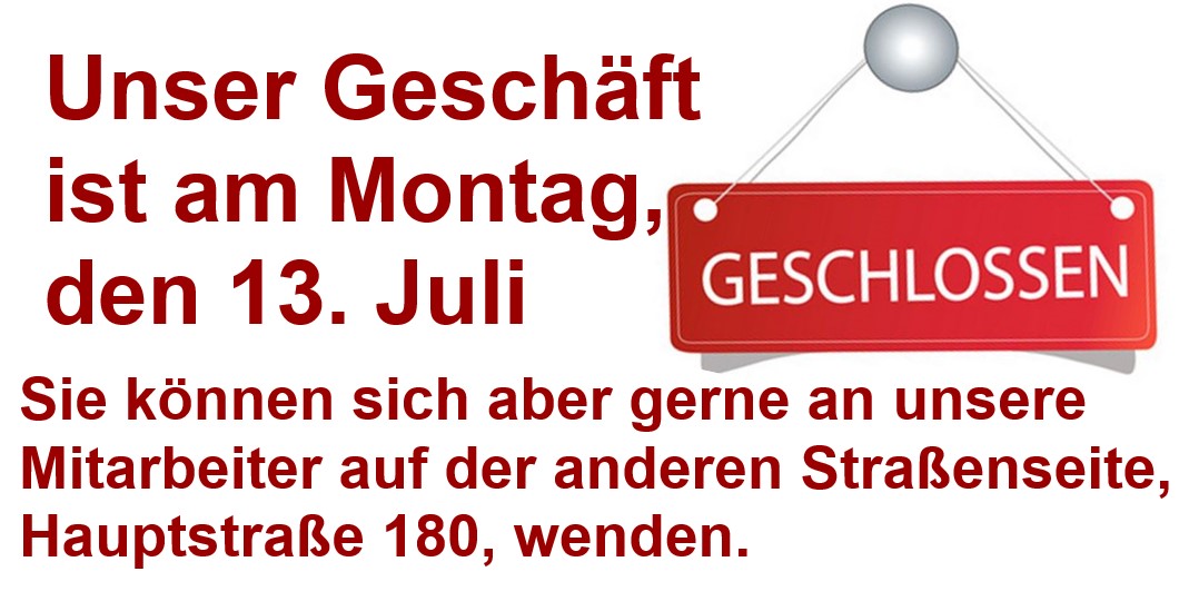 Am Montag, 13. Juli ist das Geschäft geschlossen 
