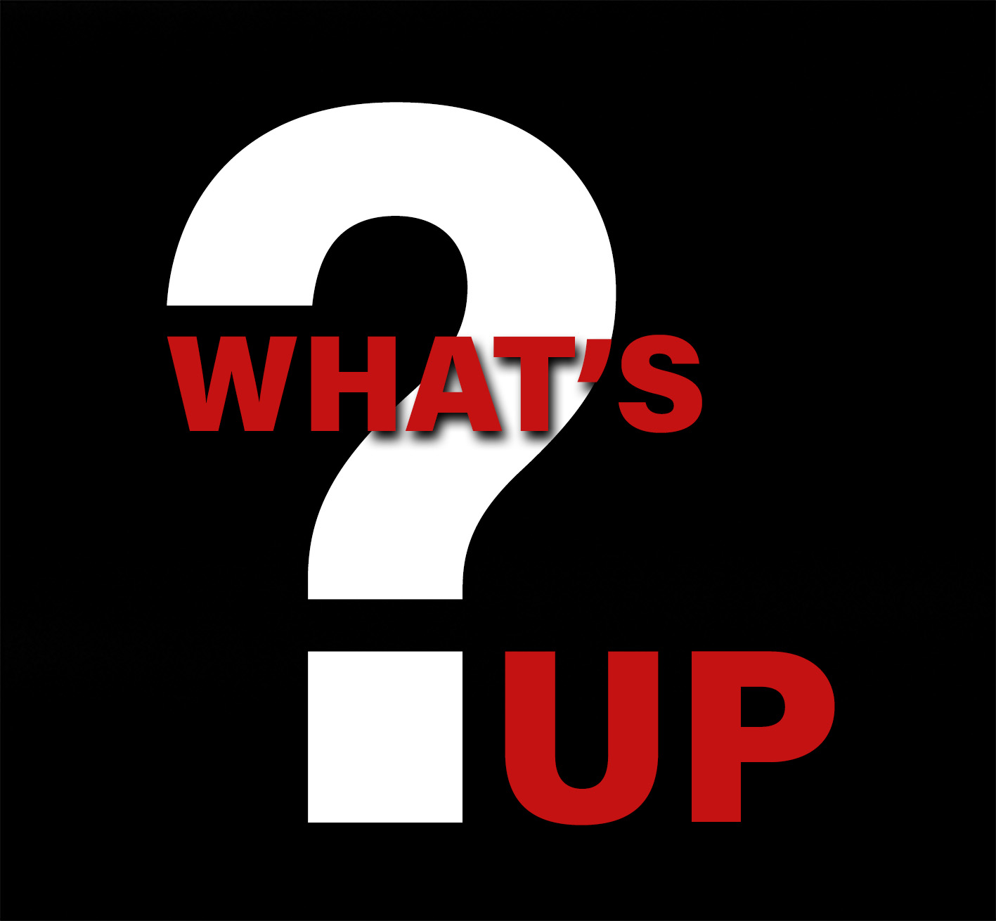 What's up?