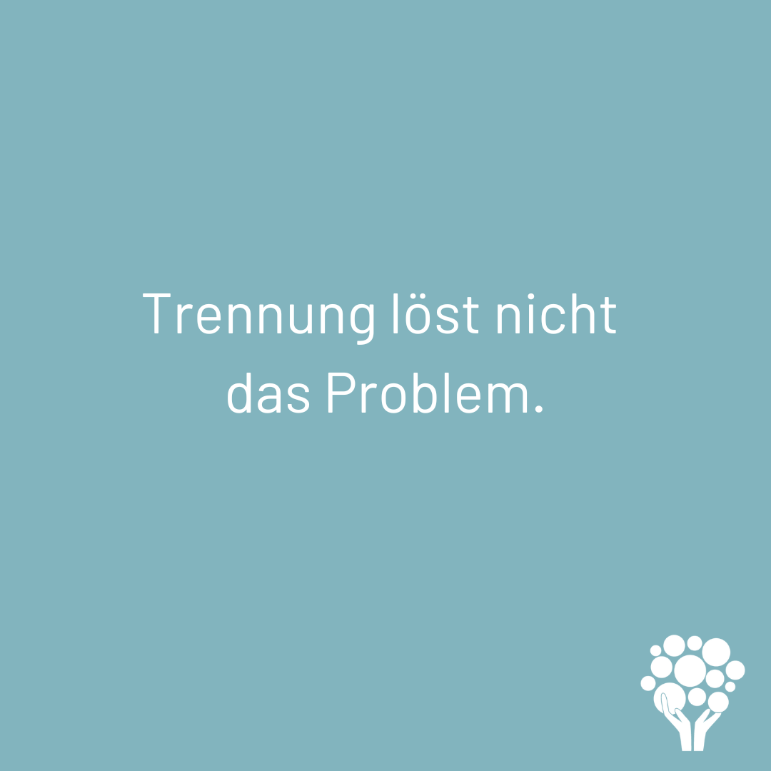 Trennung löst nicht das Problem