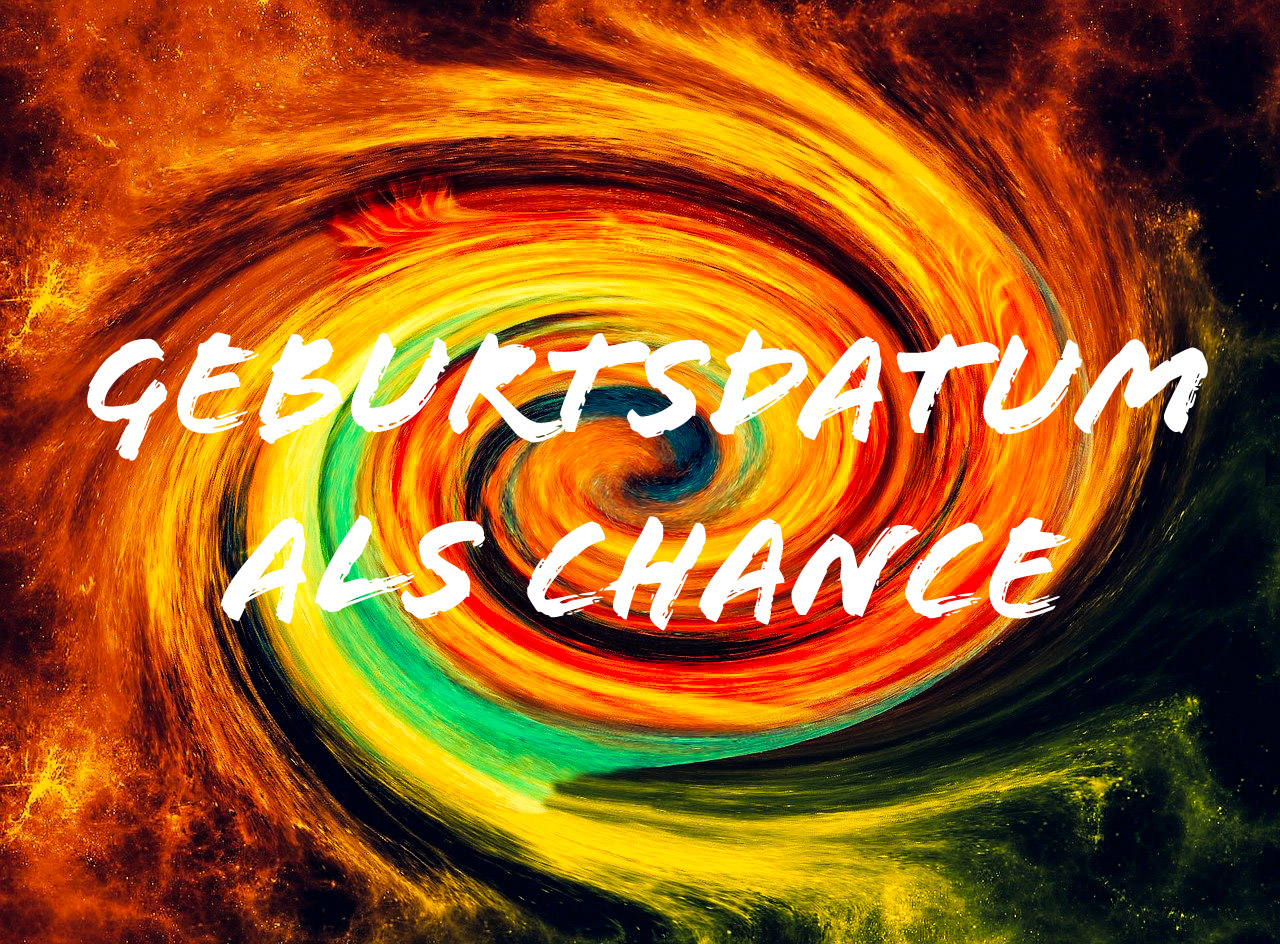 Dein Geburtsdatum als Chance