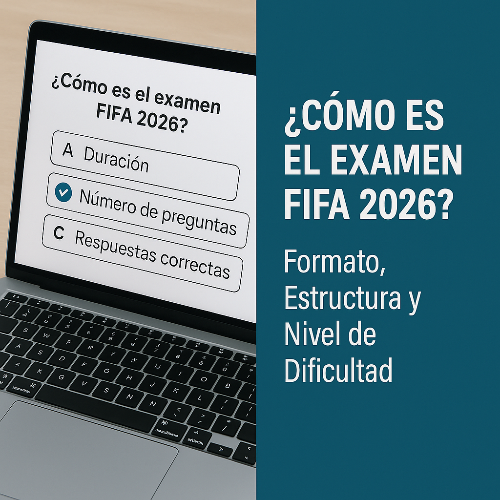 Cómo es el examen de Agente FIFA 2026? Formato, estructura y nivel real de dificultad