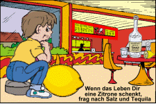 Wenn das Leben dir eine Zitrone schenke, frag nach Salz und Tequilla