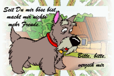 Seit du mir böse bist, macht mir nichts mehr Freude. Bitte, bitte, verzeih mir.