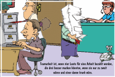 Beamtentum ist, wenn 4 Leute für eine Arbeit bezahlte werden, die 3 besser machen könnten, wenn sie nur zu 2. gewesen wären und einer davon krank wäre.