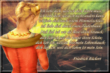 Ich liebe dich, weil ich dich lieben muss; Ich liebe dich, weil ich nicht anders kann; Ich lieb dich nach einem Himmelsschluss; Ich liebe dich durch einen Zauberbann; Dich lieb ich wie die Rose i.....