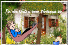 Für mich könnte es immer Wochenende sein.