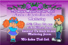 Der besten Mutter auf der Welt wünschen wir heute einen schönen Muttertag. PS, wenn du uns nicht hättest, dann könntest du heute keinen Muttertag feiern. Wir haben dich lieb.