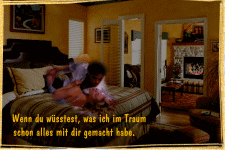 Wenn du wüsstest, was ich im Traum schon alles mit dir gemacht habe.