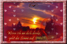 Wenn ich an dich denke, geht die Sonne auf.