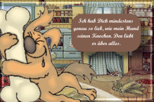 Ich hab dich mindestens genauso lieb wie mein Hund seinen Knochen. Den liebt er über alles.