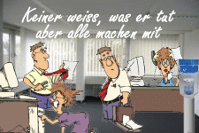 Keiner weiss, was er tu, aber alle machen mit.