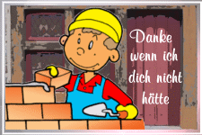 Danke, wenn ich dich nicht hätte.
