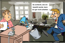 So schlecht, wie ich bezahlt werde, kann ich gar nicht arbeiten.
