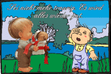 Sei nicht mehr traurig, es wird alles wieder gut.