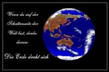 Wenn du auf der Schattenseite der Welt bist, denke daran - die Erde dreht sich.