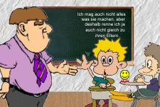 Ich mag auch nicht alles, was sie machen, aber deshalb renne ich ja auch nicht gleich zu ihren Eltern.