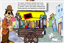 Ein guter Verkäufer besitzt die Kunst, den Kunden so schnell über den Tisch zu ziehen, daß er die dabei entstehende Reibungshitze als Nestwärme empfindet.