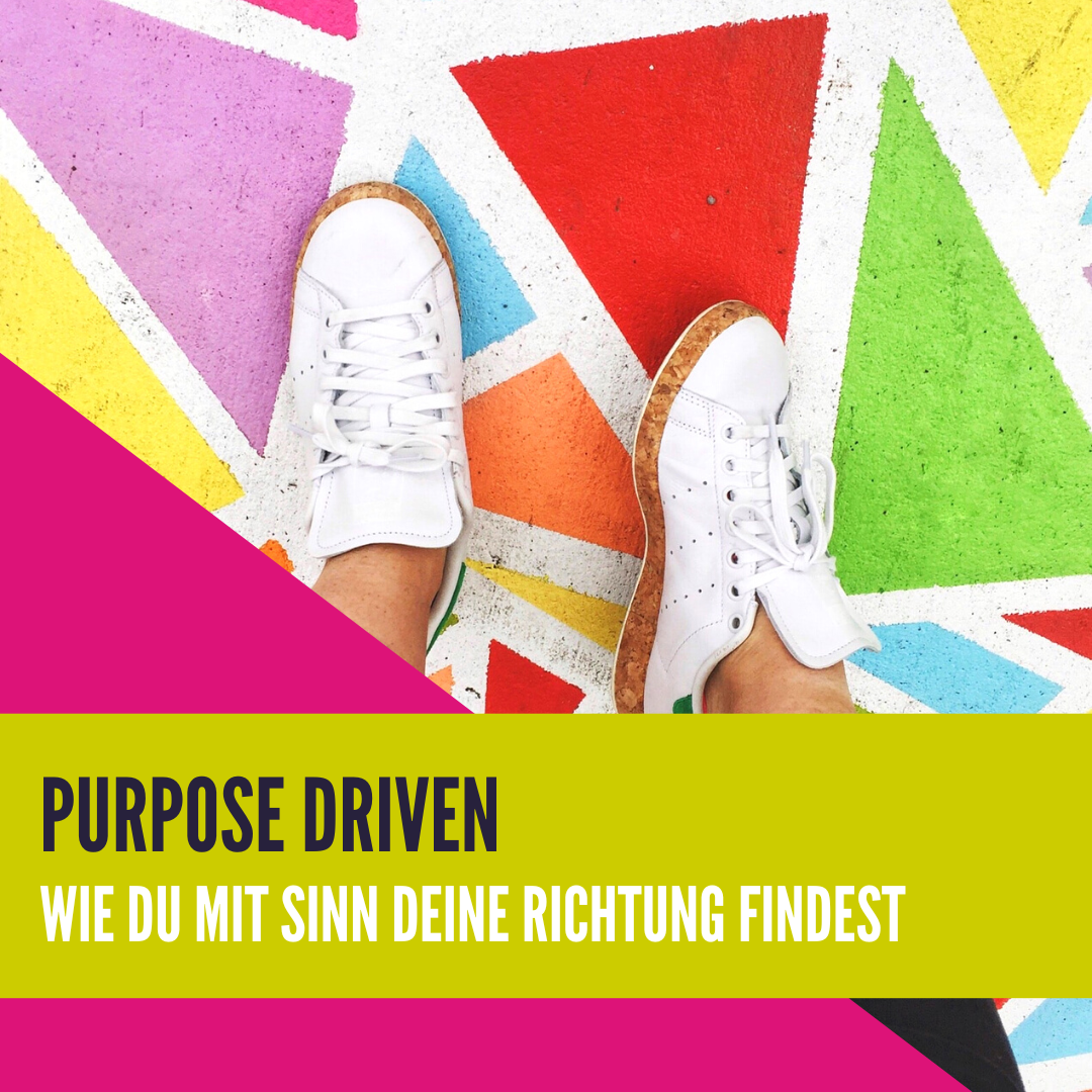 Purpose driven -  Wie du mit Sinn deine Richtung findest