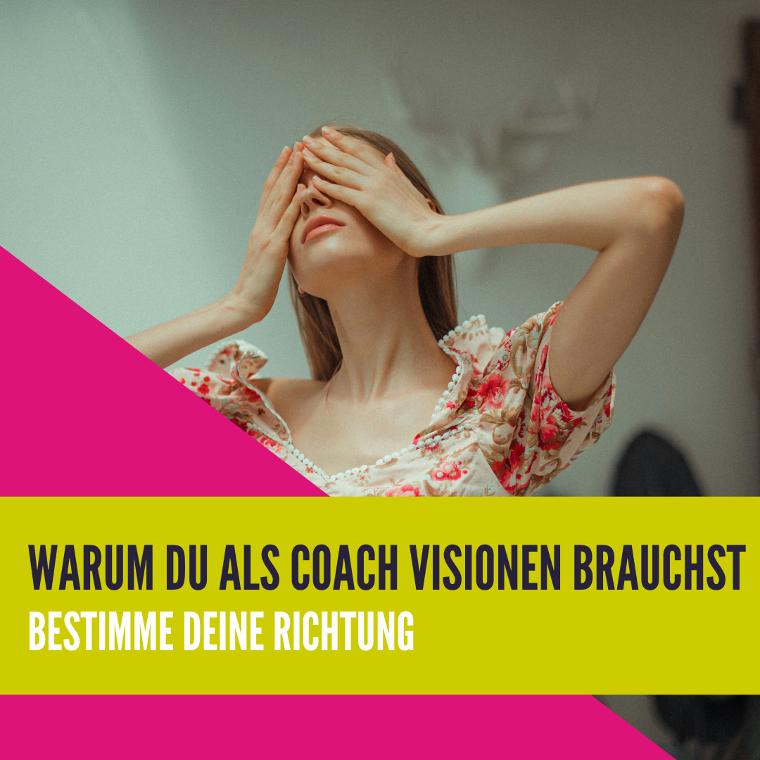 Warum du als Coach Visionen brauchst