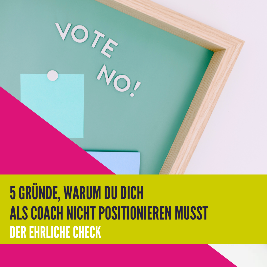 5 Gründe, warum du dich als Coach nicht positionieren musst