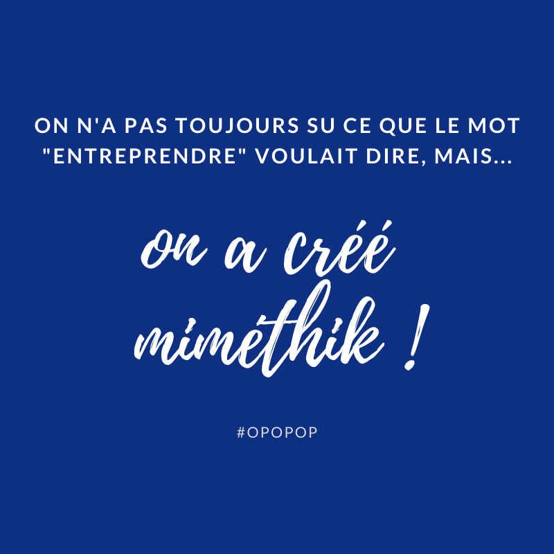 On n'a pas toujours sur ce que le mot "entreprendre" voulait dire, mais on a créé miméthik