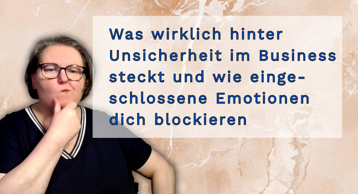 Was wirklich hinter Unsicherheit im Business steckt — und wie eingeschlossene Emotionen dich blockieren