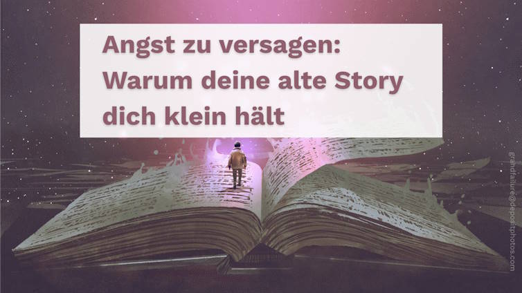 Angst zu versagen: Warum deine alte Story dich klein hält