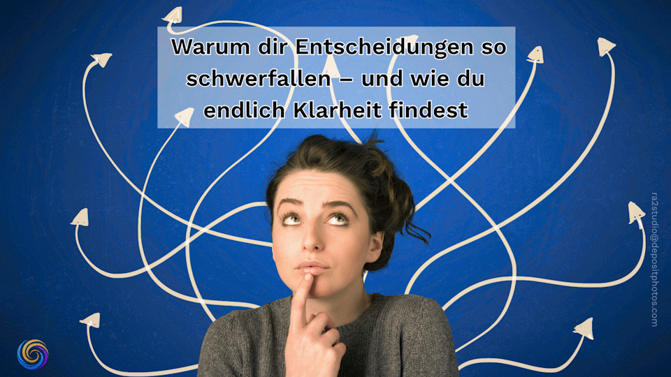 Warum dir Entscheidungen so schwerfallen – und wie du endlich Klarheit findest (6 Methoden)