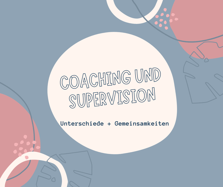 Coaching und Supervision - Unterschiede und Gemeinsamkeiten