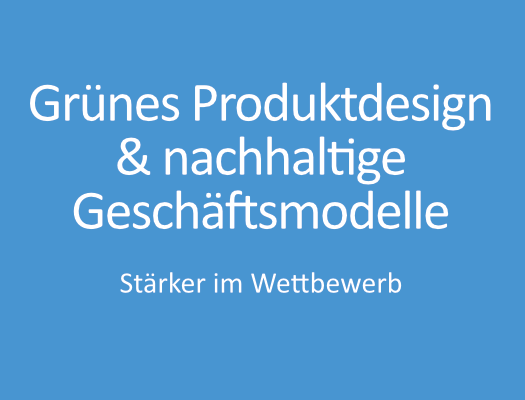 Grünes Produktdesign & nachhaltige Geschäftsmodelle