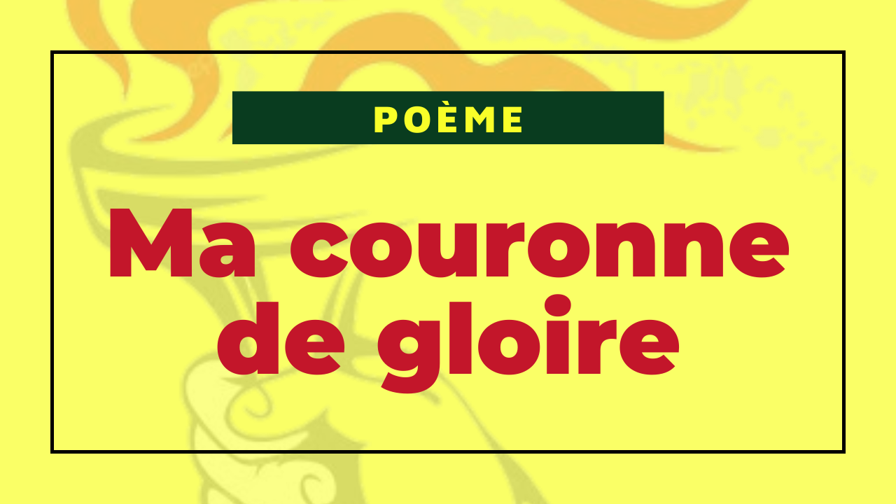 Poème : "Ma couronne de gloire"