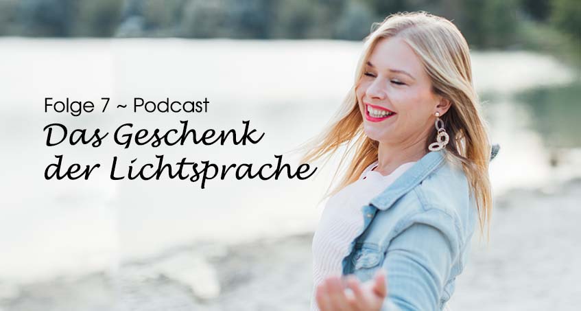 Podcast 7 ~ Das Geschenk der Lichtsprache