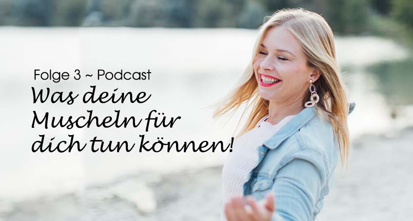 Podcast 3 ~Was deine Muscheln für dich tun!