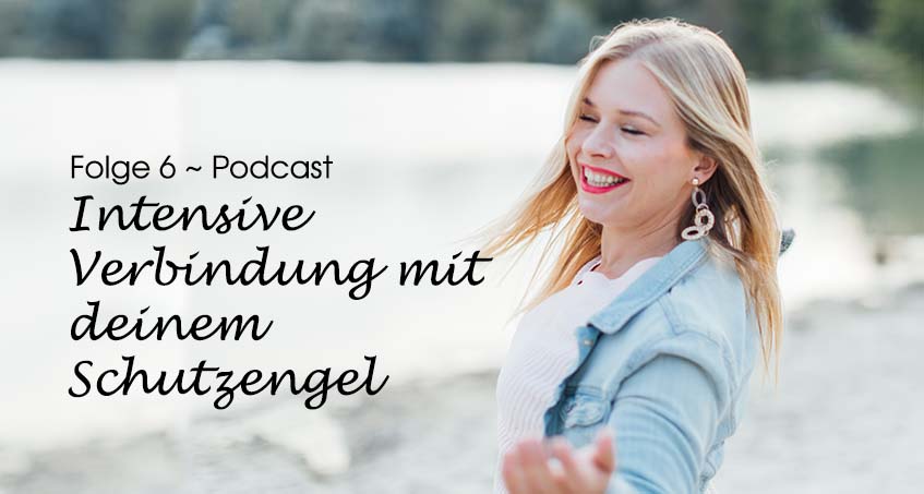 Podcast 6 ~ Intensiviere die Verbindung zu deinem Schutzengel