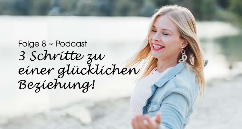 Podcast 8 ~ 3 Schritte zu einer glücklichen Beziehung