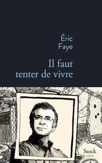 Eric Faye - Il faut tenter de vivre