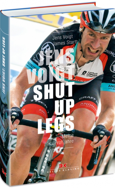 Jens Voigt, James Startt: Shut Up Legs. Meine Profijahre. 284 Seiten, Delius Klasing 2017, 22,90 Euro.