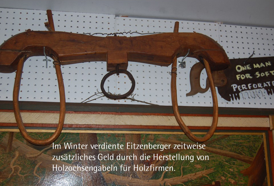 Im Winter verdiente Eitzenberger zeitweise zusätzliches Geld durch die Herstellung von Holzochsengabeln für Holzfirmen.