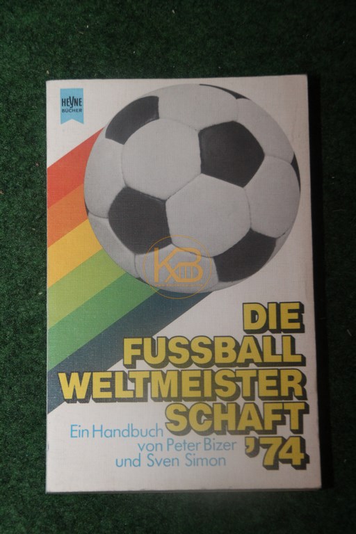 Die Fußball Weltmeisterschaft ´74 ein Handbuch von Peter Bizer und Sven Simon