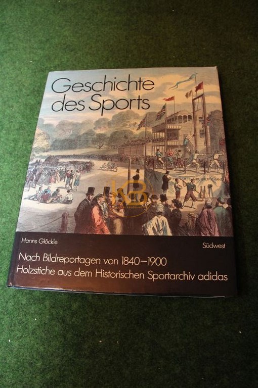 Geschichte des Sport von Hanns Glöckle Nach Bildreportagen von 1840 - 1900 Holzstiche aus dem Historischen Sportarchiv adidas