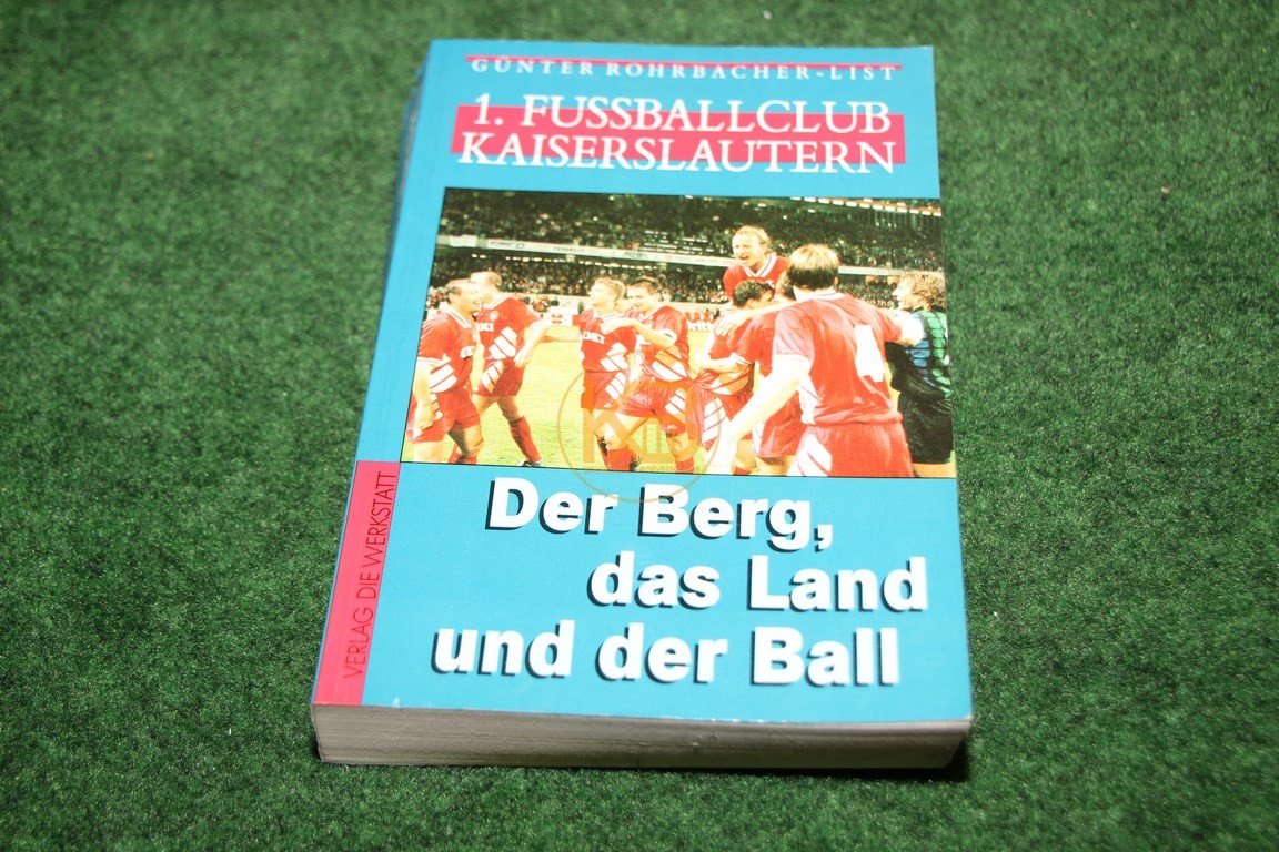 Günter Rohrbacher-List 1. Fussballclub Kaiserslautern Der Berg, das Land und der Ball vom Verlag die Werkstadt