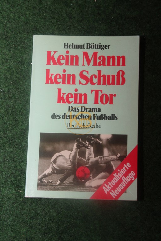 Helmut Böttiger Kein Mann kein Schuß kein Tor Das Drama des deutschen Fußballs Becksche Reihe