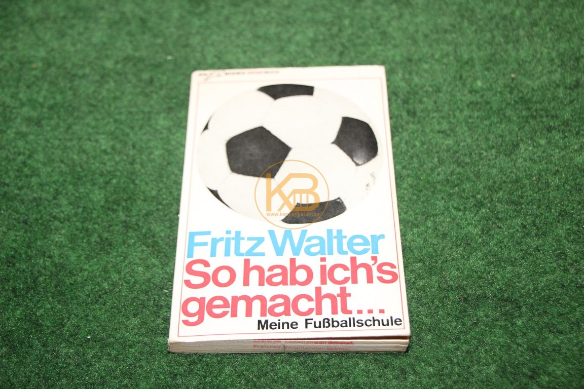 Fritz Walter So hab ich´s gemacht... Meine Fußballschule