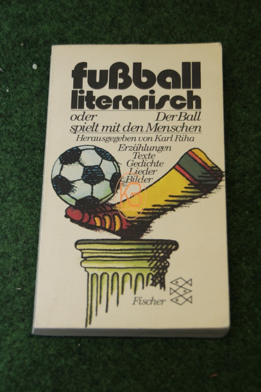 Fußball literarisch oder Der Ball spielt mit dem Menschen von Karl Riha im Fischer Verlag